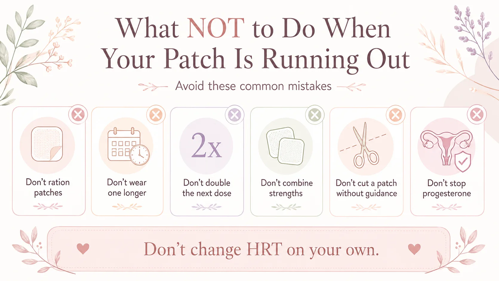 Safety infographic advising against rationing patches, wearing them longer, doubling doses, combining strengths, cutting patches without guidance, or stopping progesterone on your own.